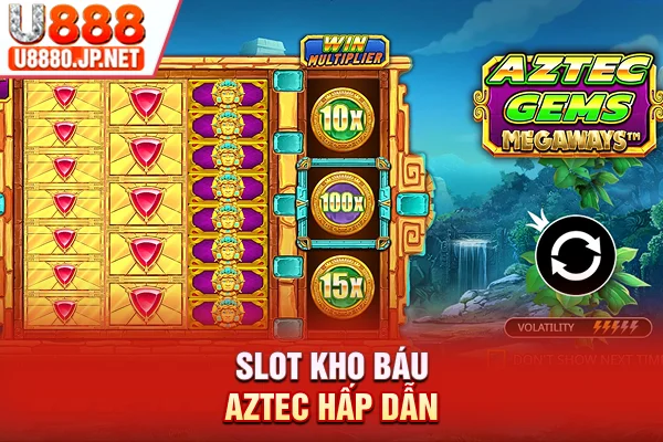 Slot kho báu Aztec hấp dẫn